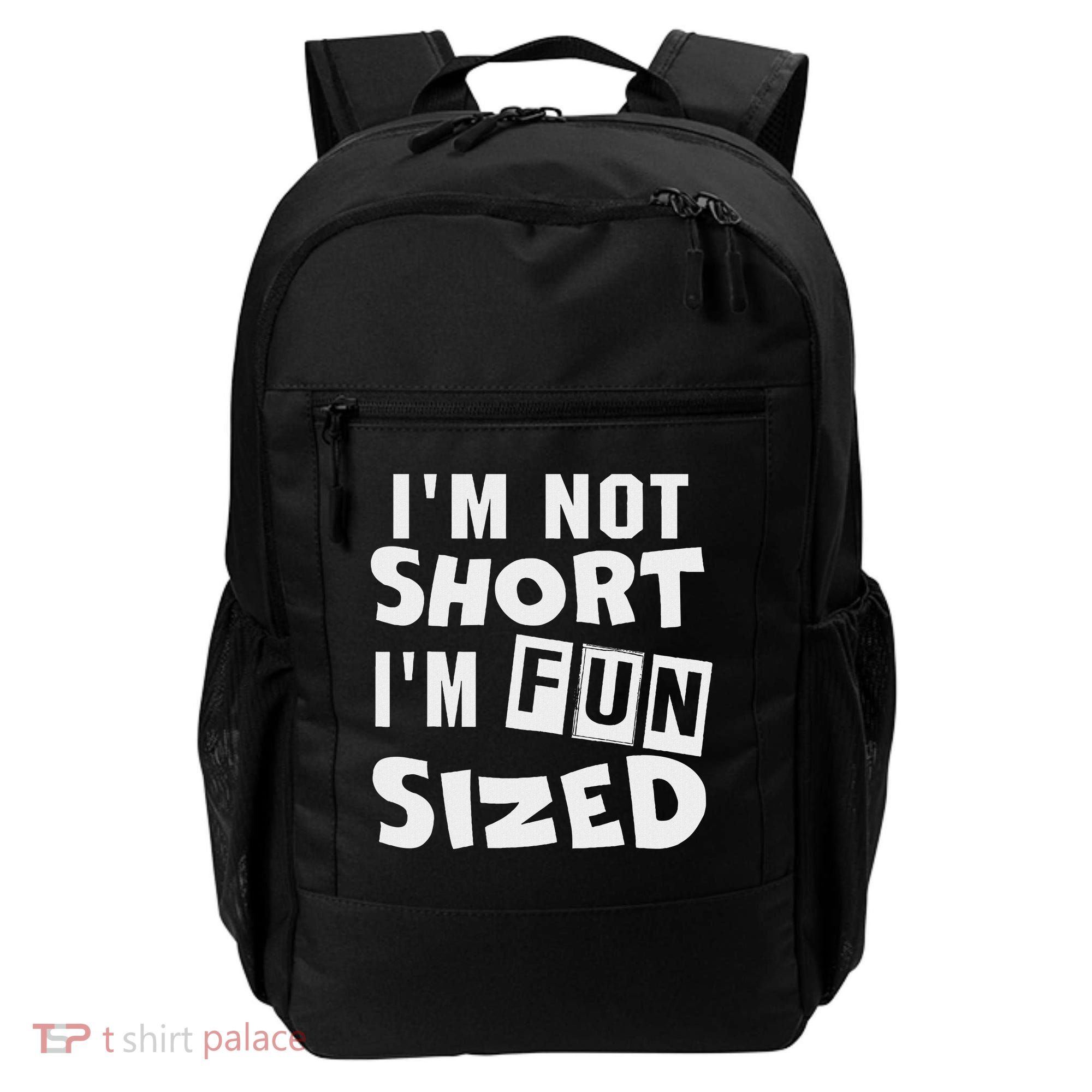 I'm Not Short I'm Fun Sized Funny Sayings Backpack
