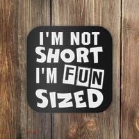 I'm Not Short I'm Fun Sized Funny Sayings Coaster thumb 0