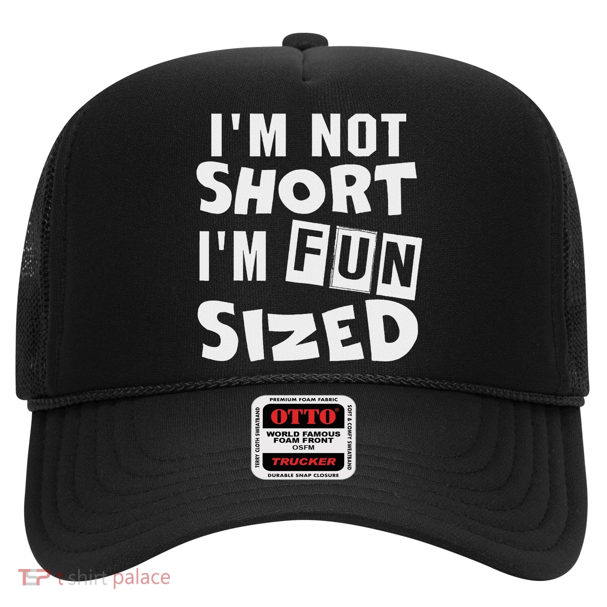 I'm Not Short I'm Fun Sized Funny Sayings Hat