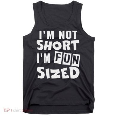 I'm Not Short I'm Fun Sized Funny Sayings Tank Top