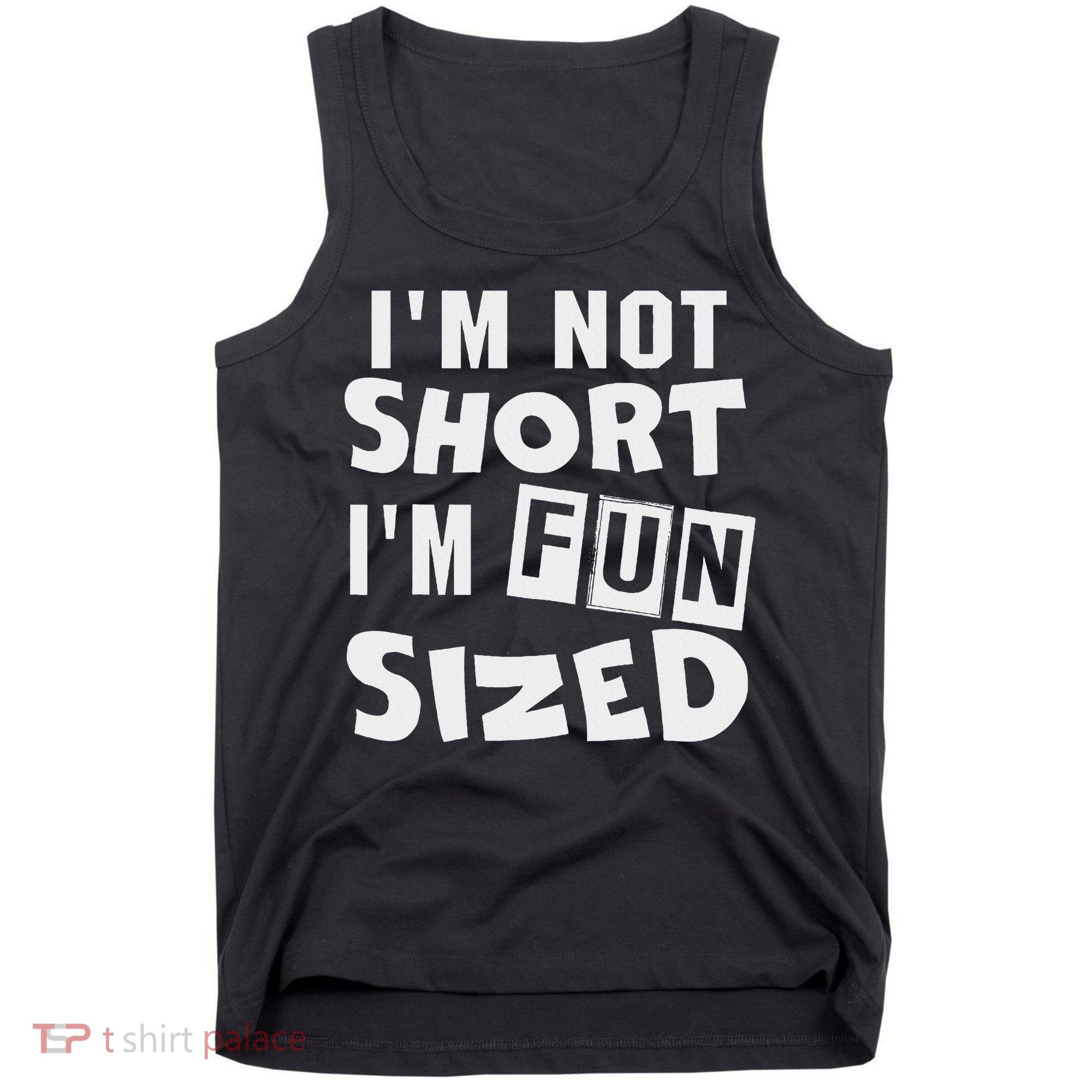 I'm Not Short I'm Fun Sized Funny Sayings Tank Top