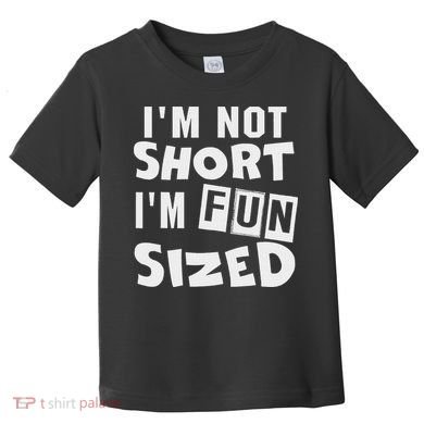 I'm Not Short I'm Fun Sized Funny Sayings Toddler T-Shirt