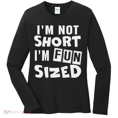 I'm Not Short I'm Fun Sized Funny Sayings Women's Long Sleeve Shirt