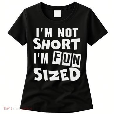 I'm Not Short I'm Fun Sized Funny Sayings Women's T-Shirt