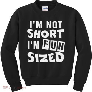 I'm Not Short I'm Fun Sized Funny Sayings Kids Sweatshirt