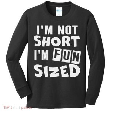 I'm Not Short I'm Fun Sized Funny Sayings Kids Long Sleeve Shirt