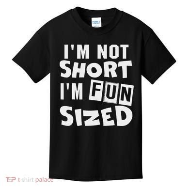 I'm Not Short I'm Fun Sized Funny Sayings Kids T-Shirt