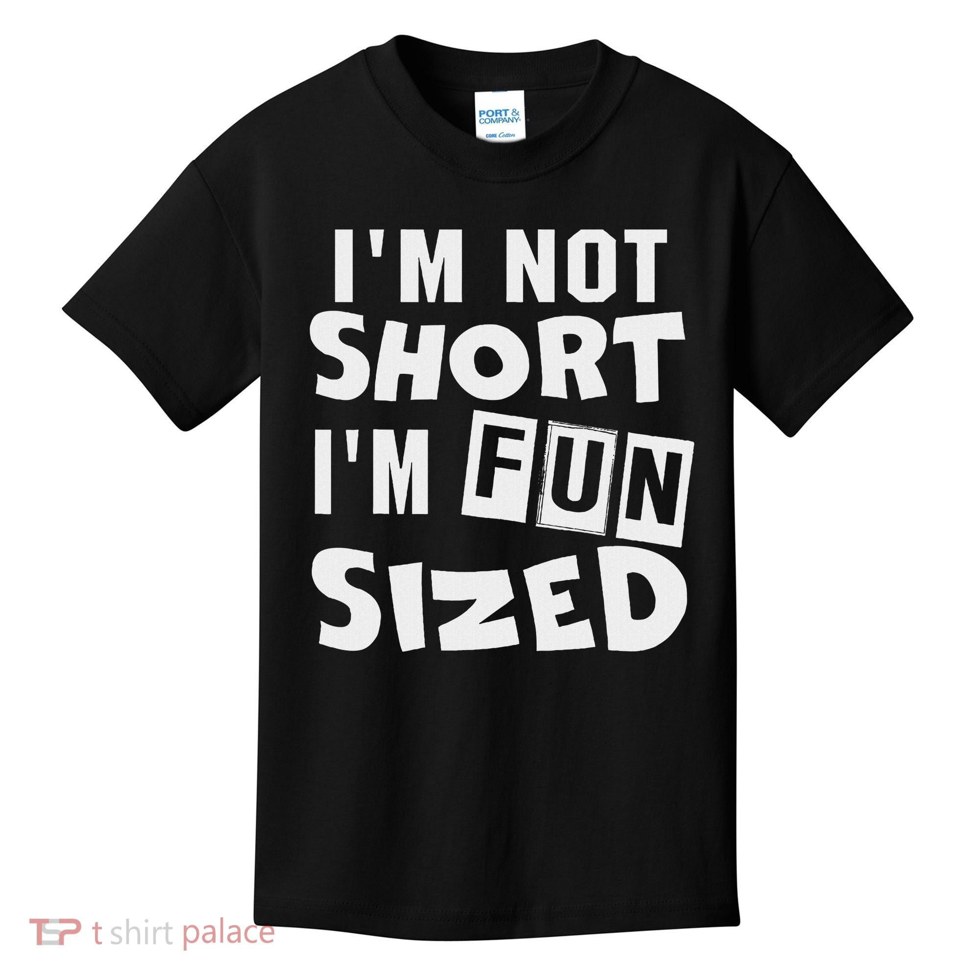 I'm Not Short I'm Fun Sized Funny Sayings Kids T-Shirt