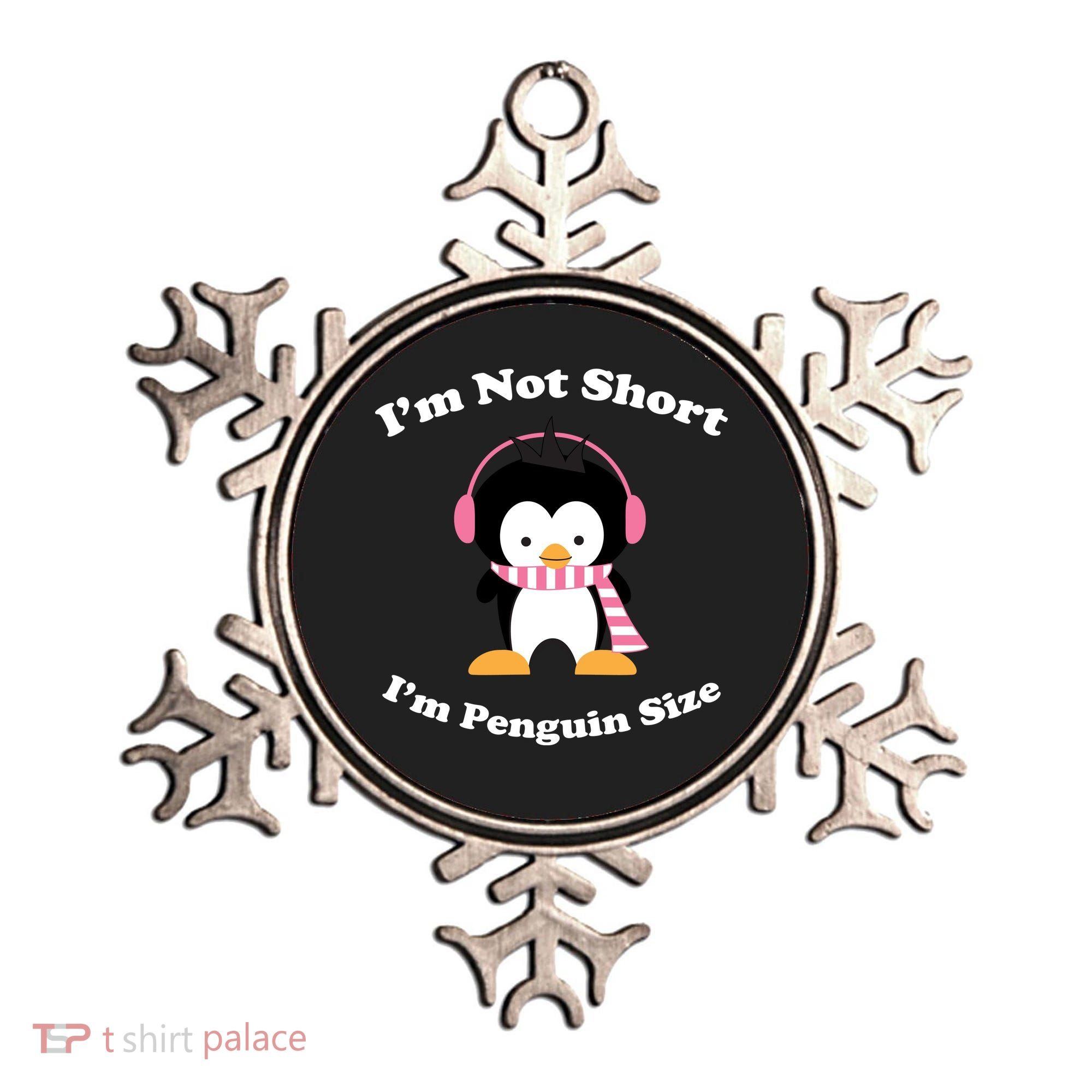 I'm Not Short I'm Penguin Size Ornament