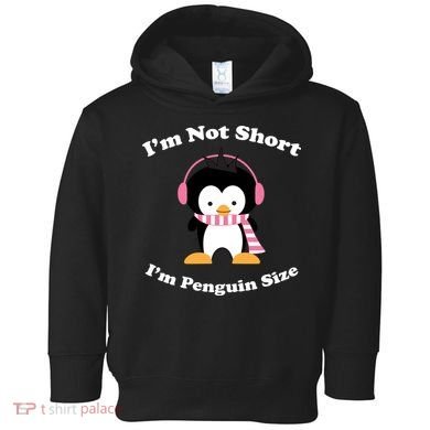I'm Not Short I'm Penguin Size Toddler Hoodie