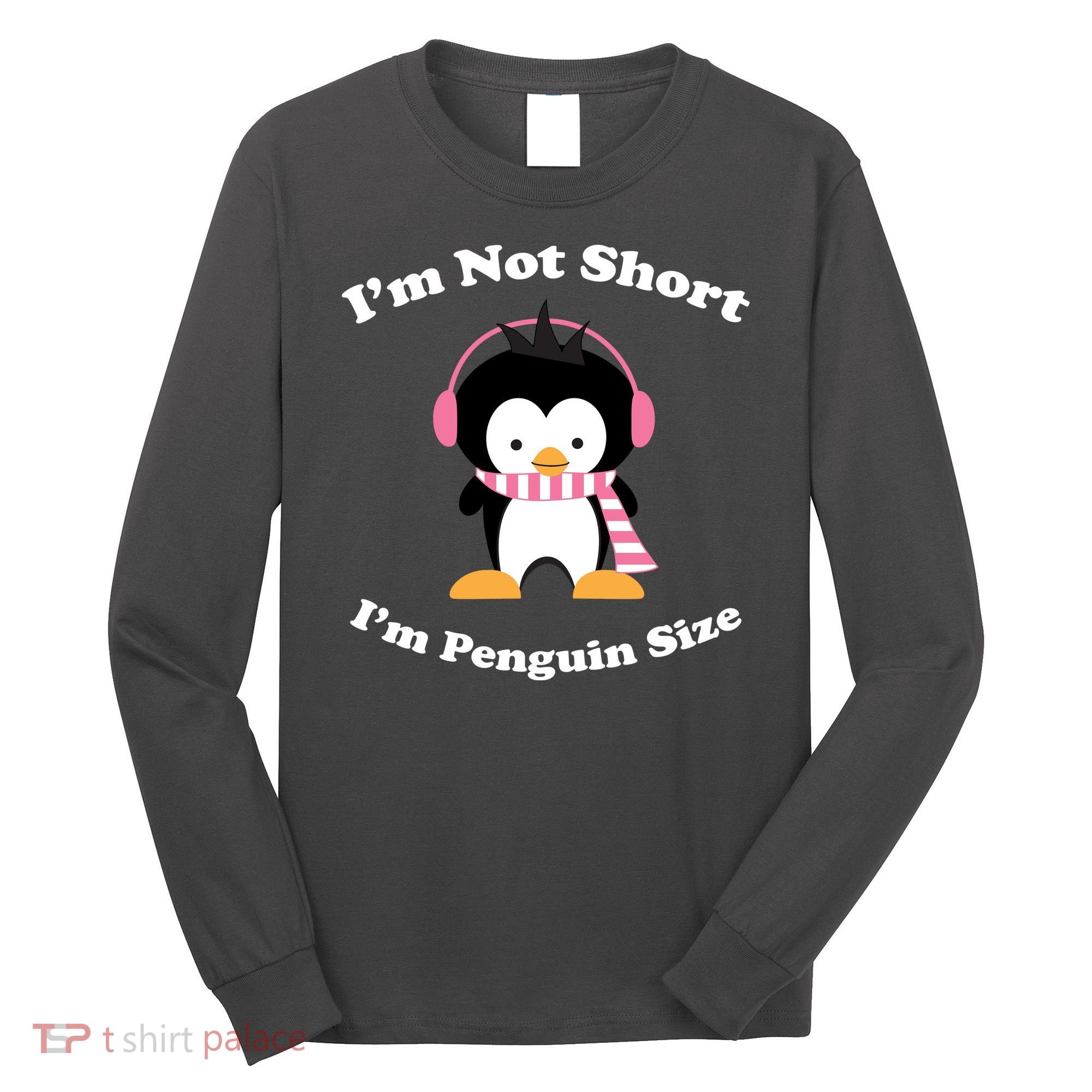 I'm Not Short I'm Penguin Size Long Sleeve Shirt