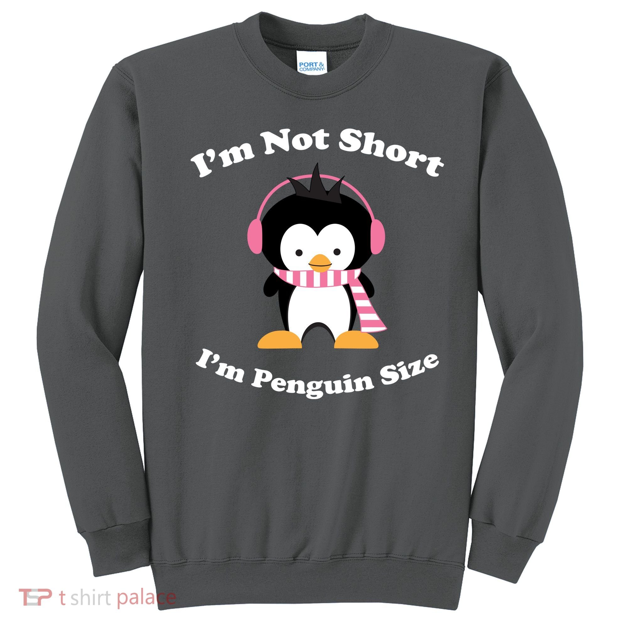 I'm Not Short I'm Penguin Size Sweatshirt