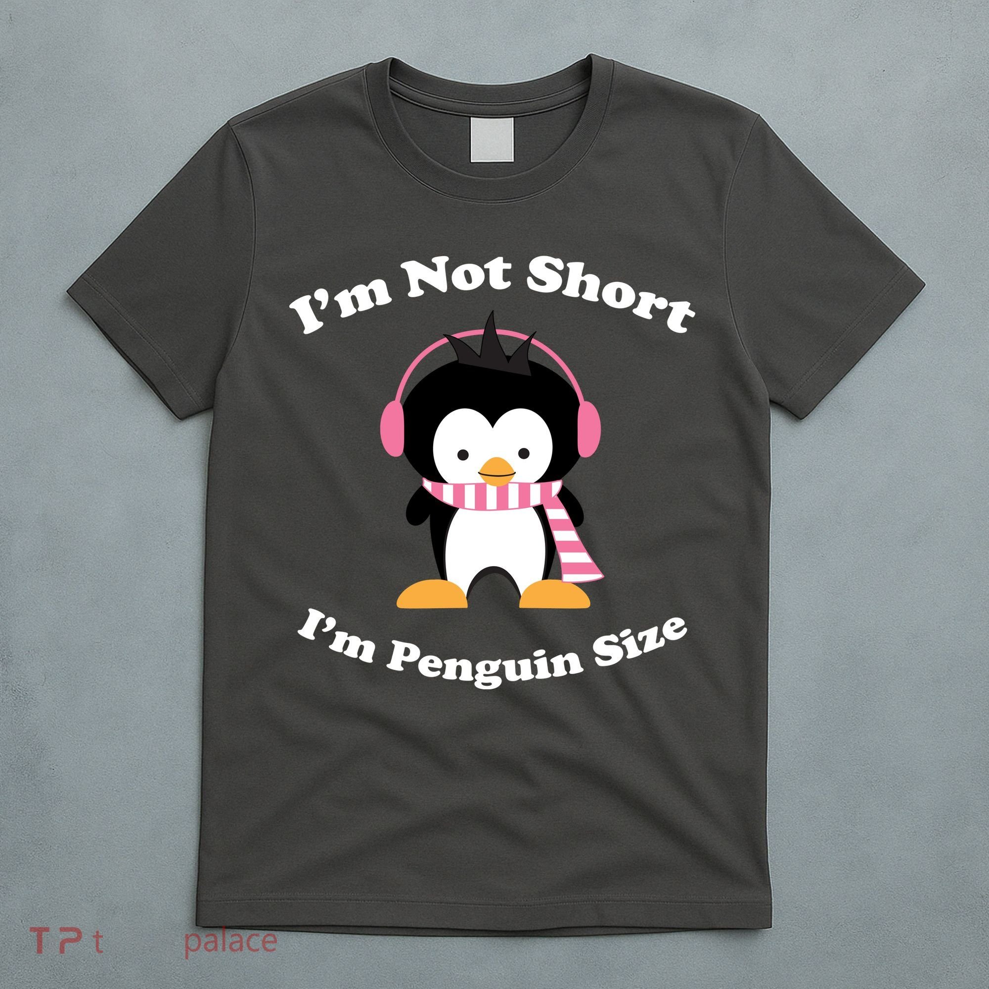 I'm Not Short I'm Penguin Size T-Shirt