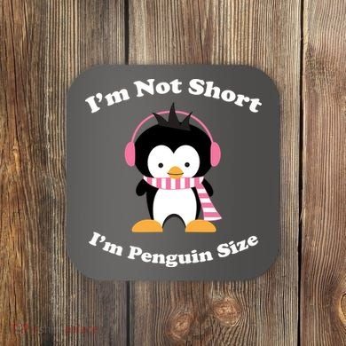 I'm Not Short I'm Penguin Size Coaster