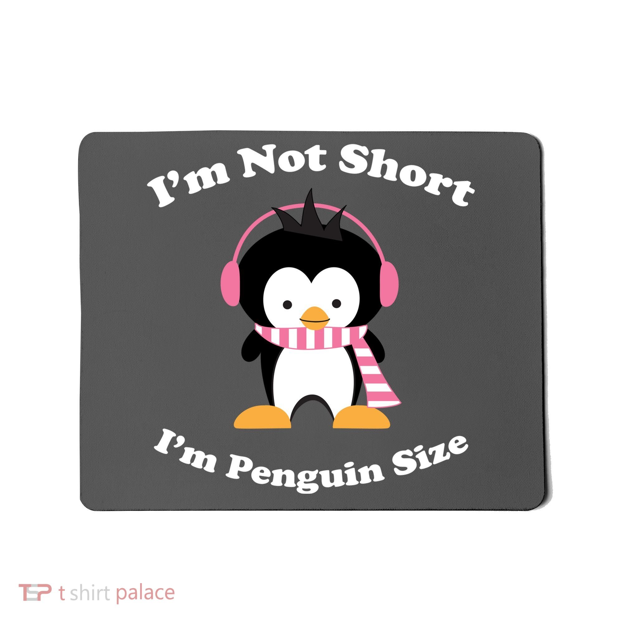 I'm Not Short I'm Penguin Size Mousepad