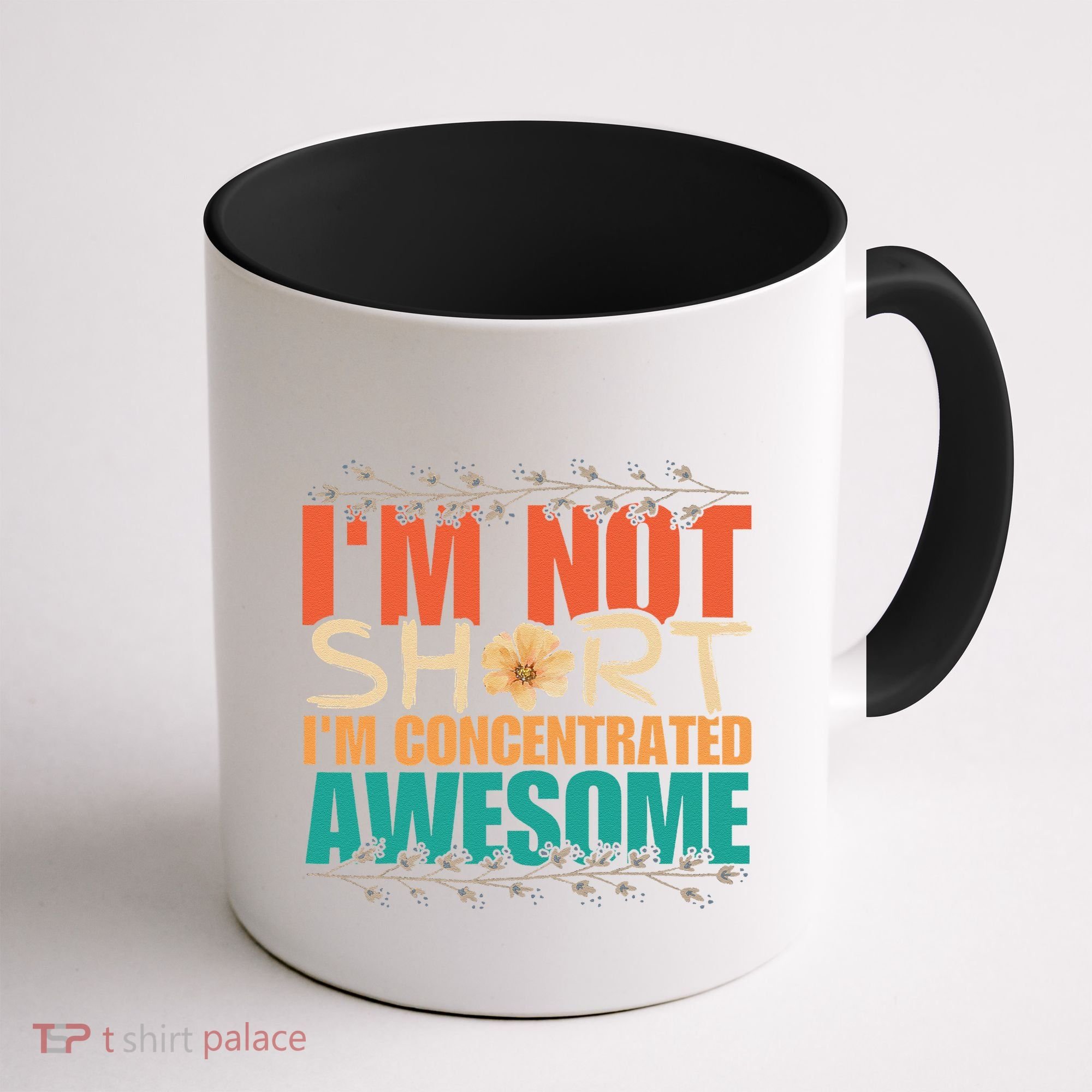 IM Not Short IM Just Concentrated Awesome Funny Coffee Mug