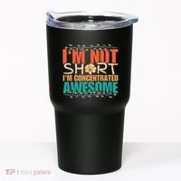 IM Not Short IM Just Concentrated Awesome Funny Tumbler thumb 0