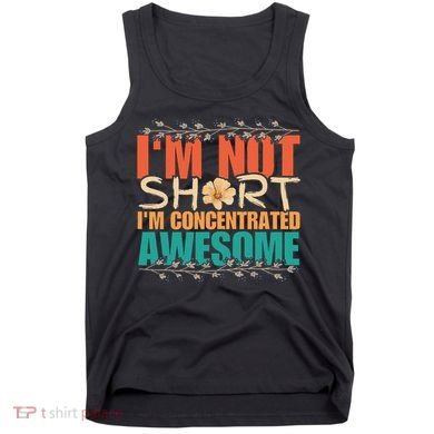 IM Not Short IM Just Concentrated Awesome Funny Tank Top