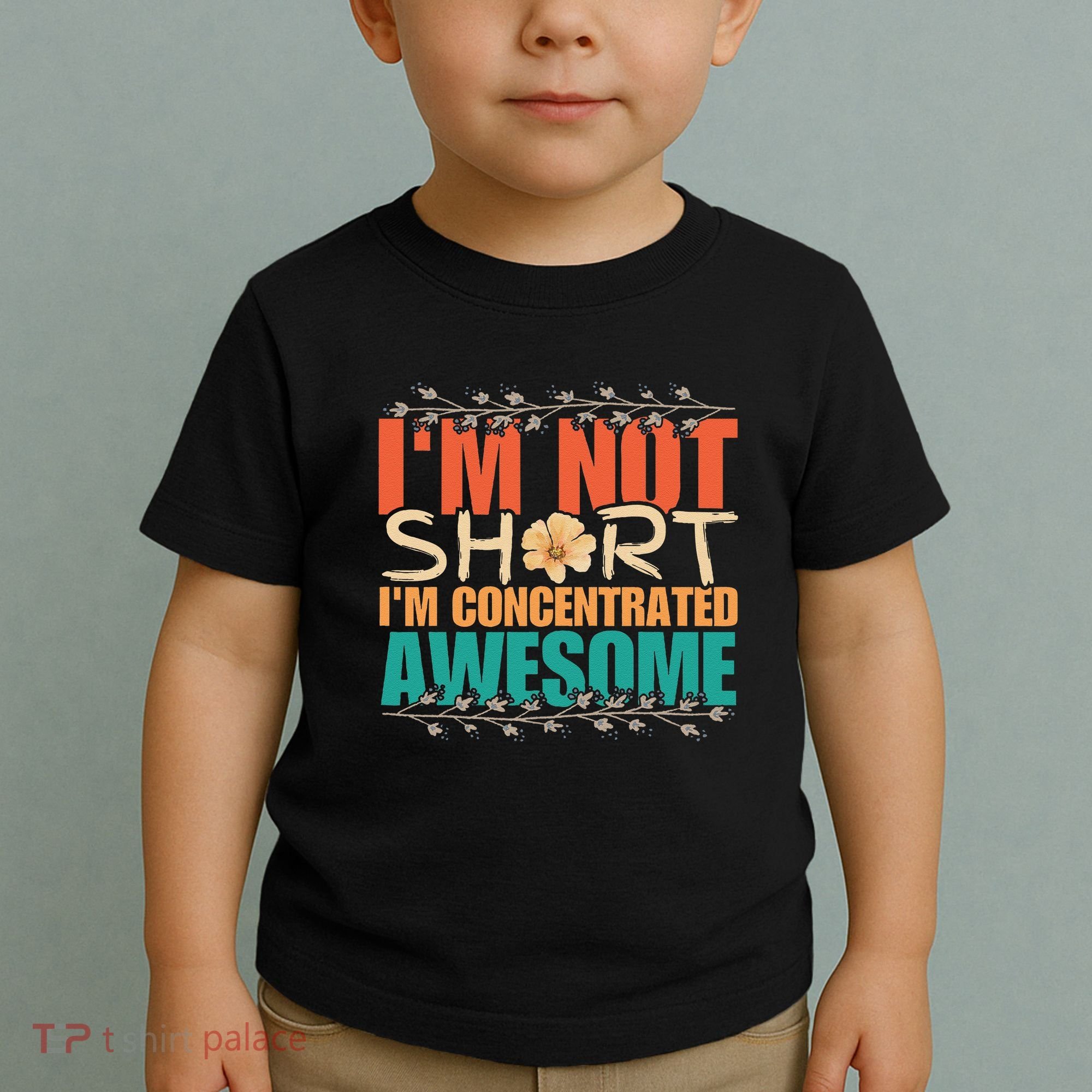 IM Not Short IM Just Concentrated Awesome Funny Toddler T-Shirt