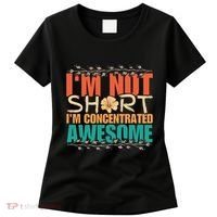 IM Not Short IM Just Concentrated Awesome Funny Women's T-Shirt thumb 0