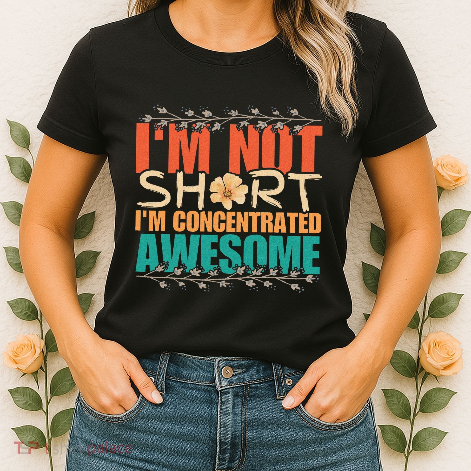IM Not Short IM Just Concentrated Awesome Funny Women's T-Shirt
