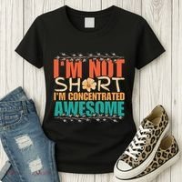 IM Not Short IM Just Concentrated Awesome Funny Women's T-Shirt thumb 3