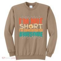 IM Not Short IM Just Concentrated Awesome Funny Sweatshirt thumb 0