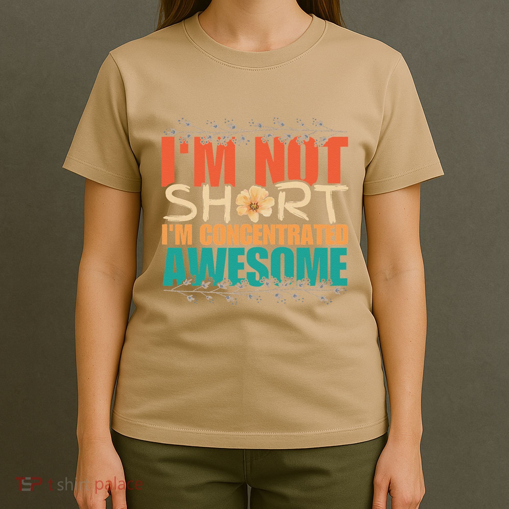 IM Not Short IM Just Concentrated Awesome Funny T-Shirt