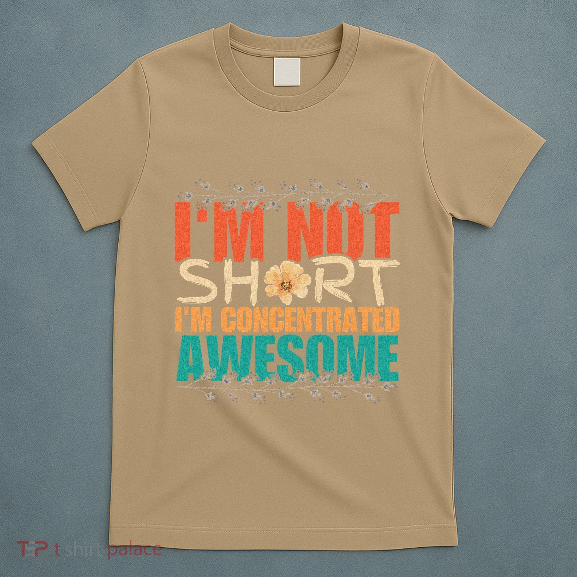 IM Not Short IM Just Concentrated Awesome Funny T-Shirt