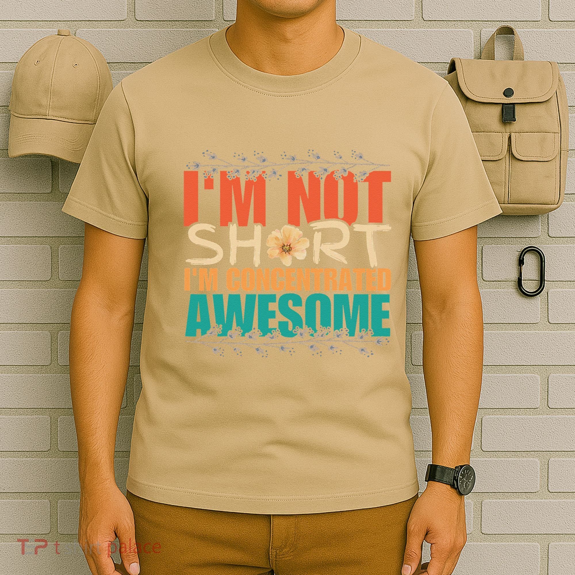 IM Not Short IM Just Concentrated Awesome Funny T-Shirt