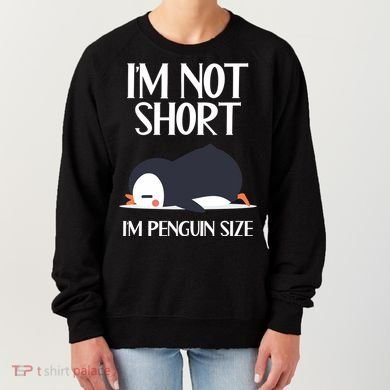Im Not Short Im Penguin Size Funny Women's Sweatshirt