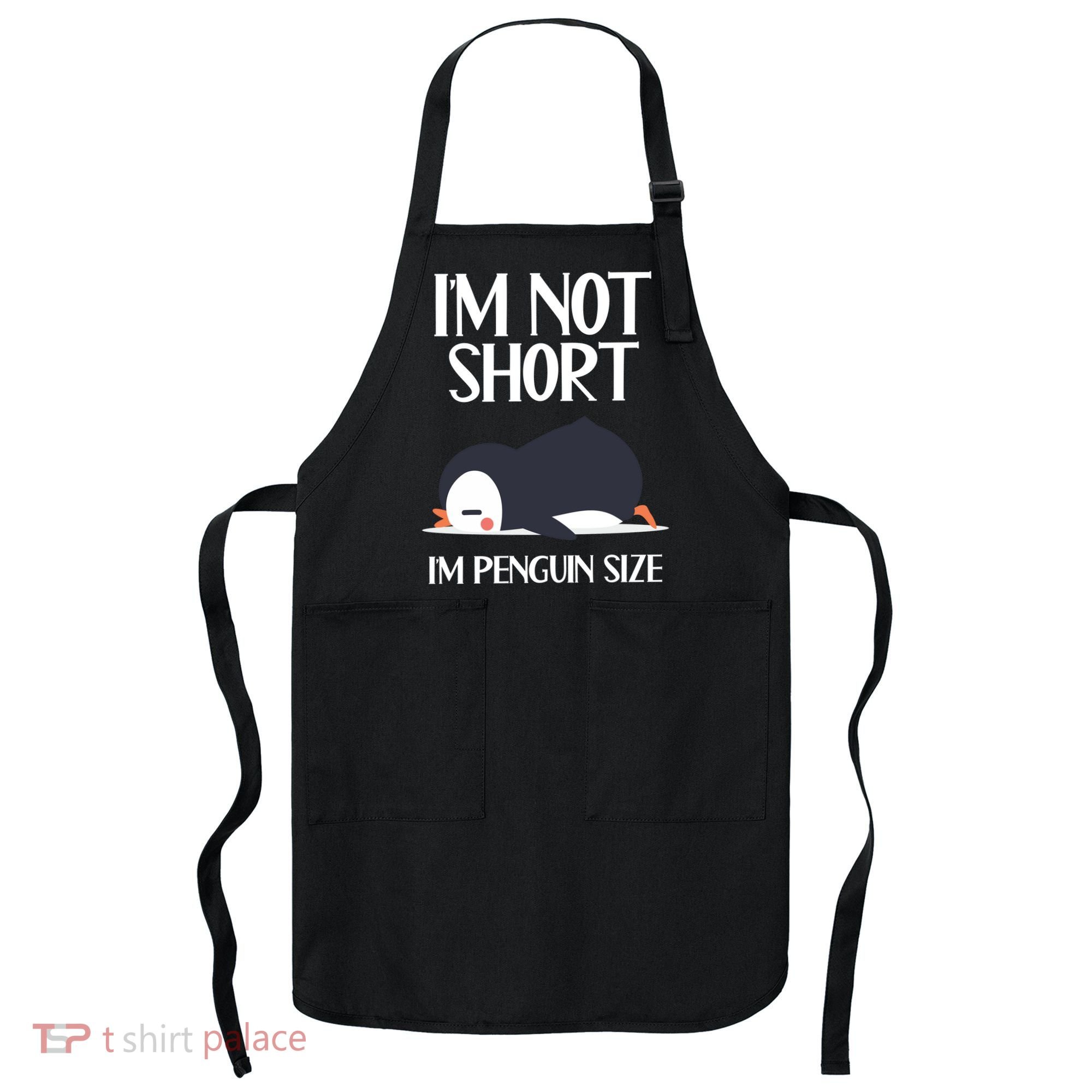 Im Not Short Im Penguin Size Funny Apron