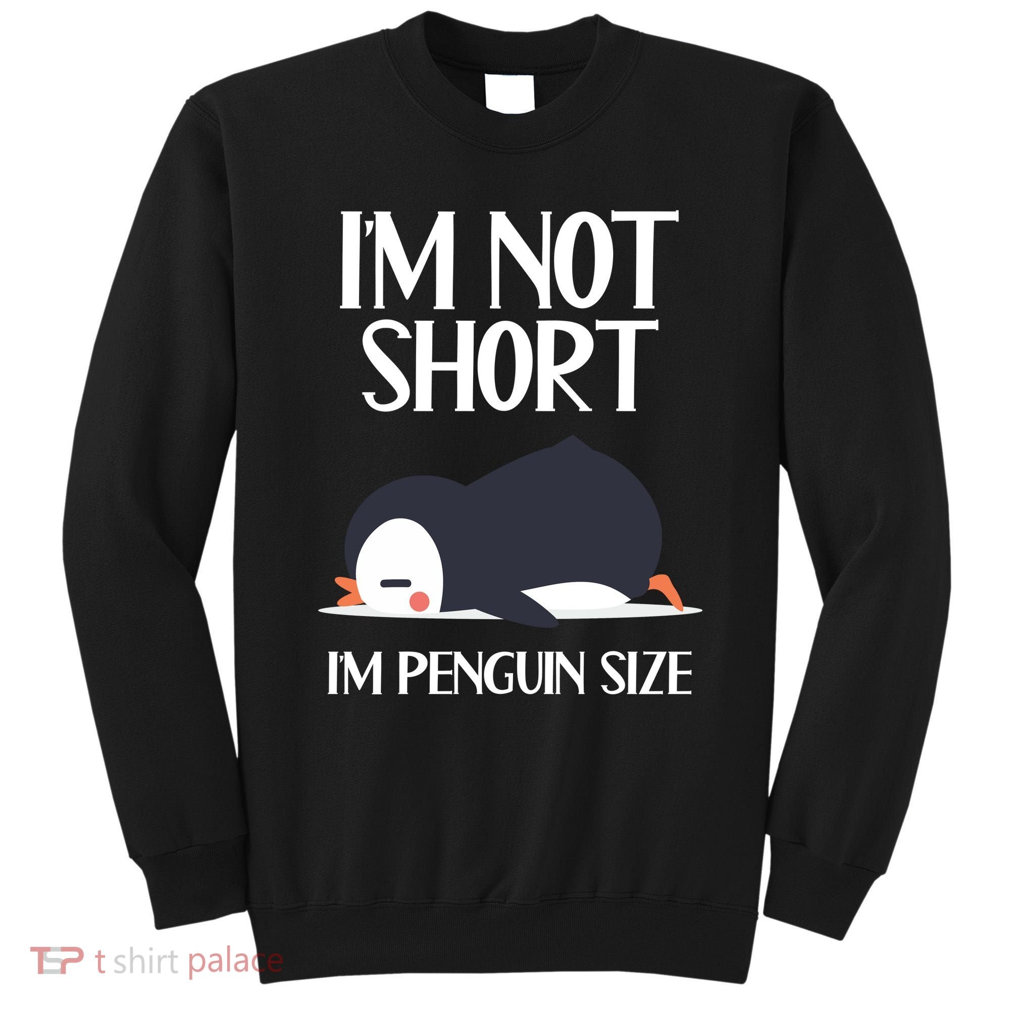 Im Not Short Im Penguin Size Funny Sweatshirt