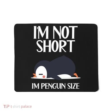Im Not Short Im Penguin Size Funny Mousepad