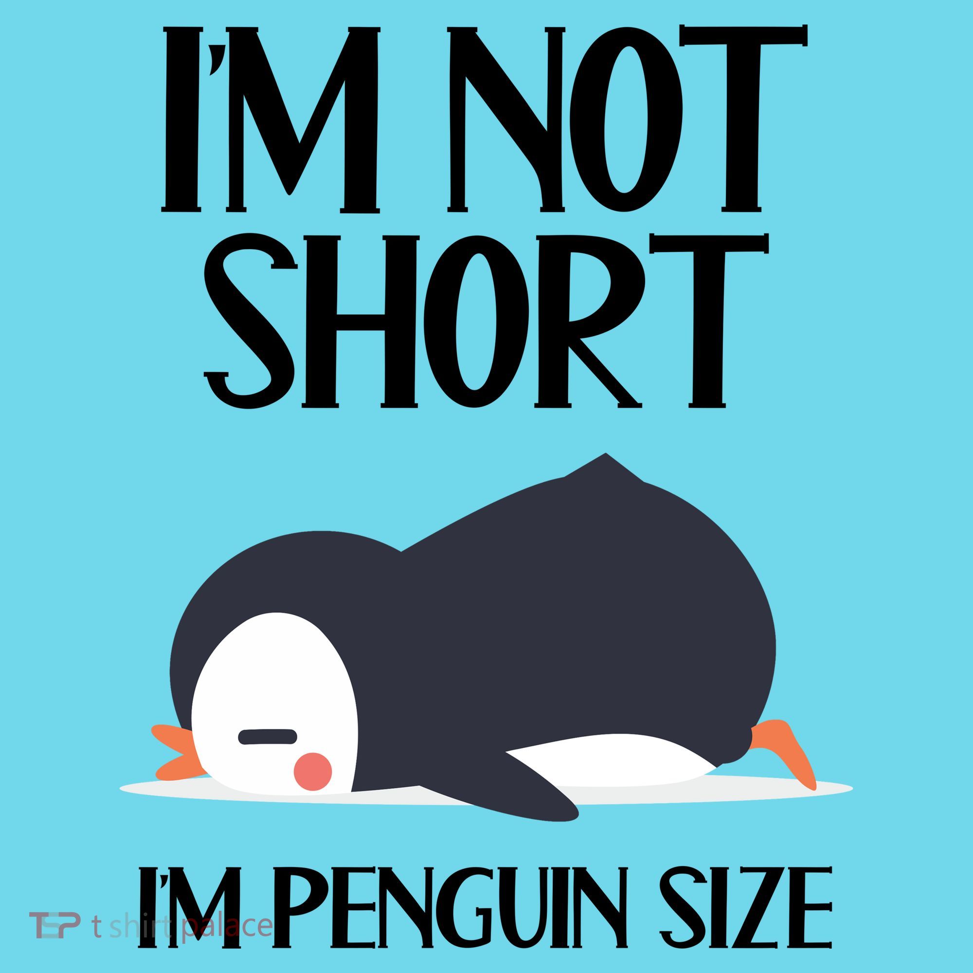 Im Not Short Im Penguin Size Funny T-Shirt