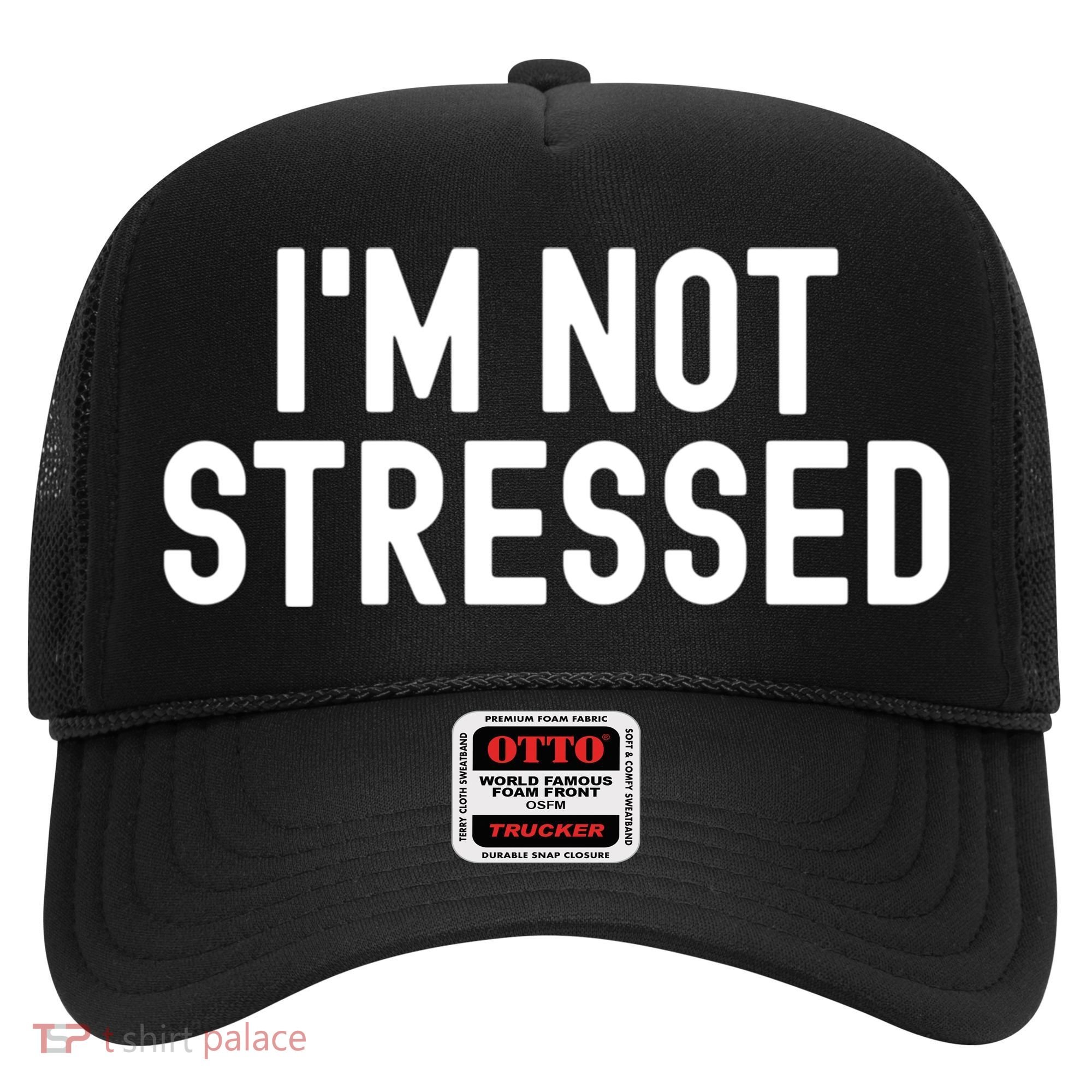 Im Not Stressed White Lie Party Funny Sarcastic Ironic Joke Great Gift Hat
