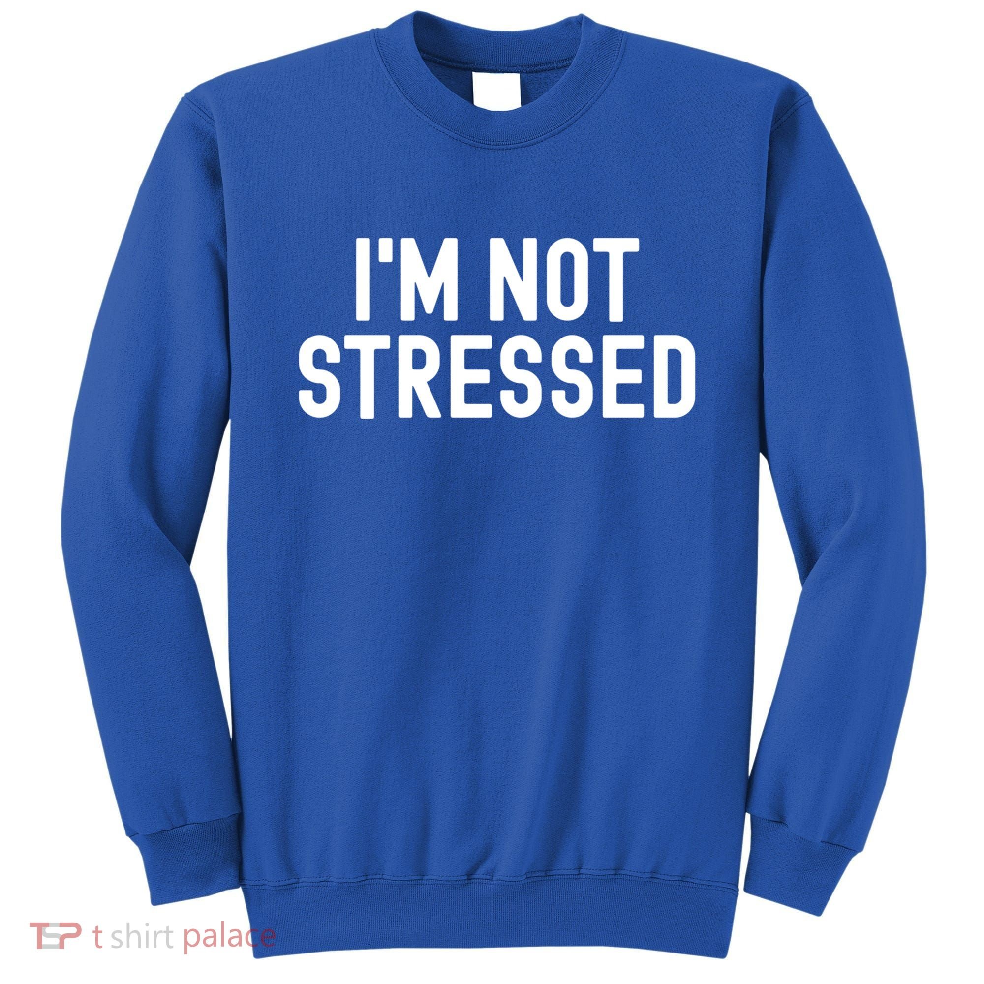 Im Not Stressed White Lie Party Funny Sarcastic Ironic Joke Great Gift Sweatshirt