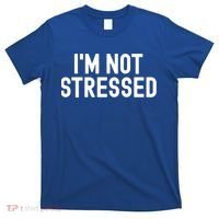 Im Not Stressed White Lie Party Funny Sarcastic Ironic Joke Great Gift T-Shirt thumb 0
