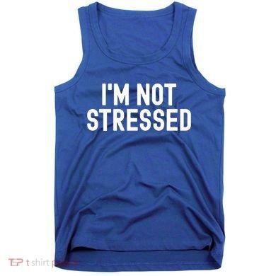 Im Not Stressed White Lie Party Funny Sarcastic Ironic Joke Great Gift Tank Top