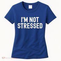 Im Not Stressed White Lie Party Funny Sarcastic Ironic Joke Great Gift Women's T-Shirt thumb 0