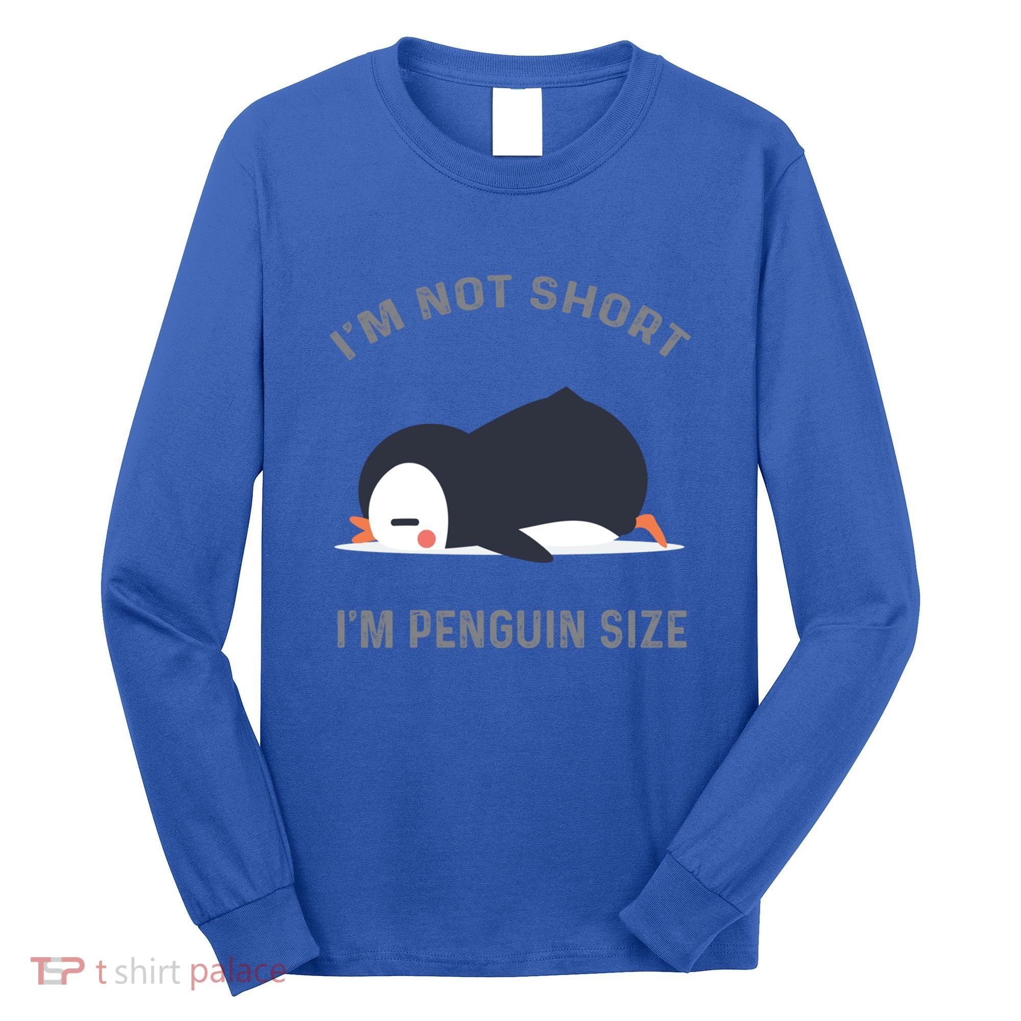 IM Not Short IM Penguin Size Cute Penguin Lover Great Gift Long Sleeve Shirt
