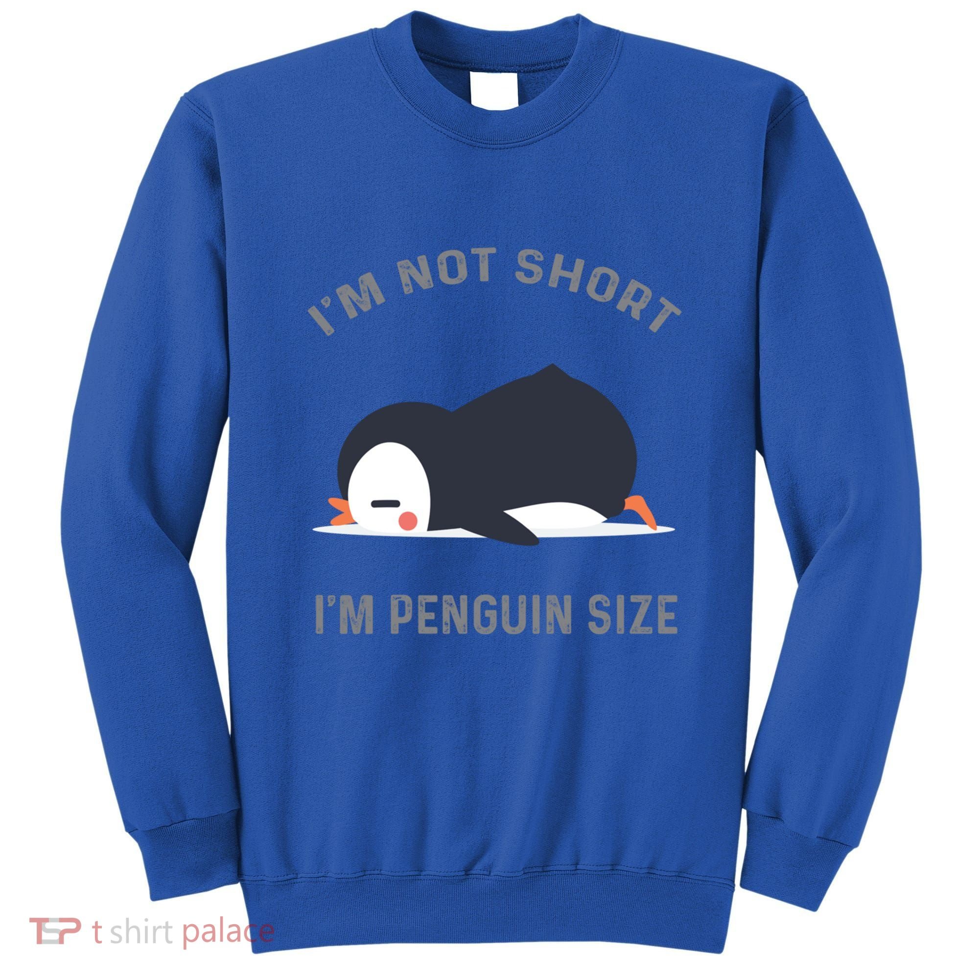 IM Not Short IM Penguin Size Cute Penguin Lover Great Gift Sweatshirt