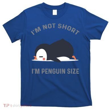 IM Not Short IM Penguin Size Cute Penguin Lover Great Gift T-Shirt