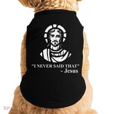 I Never Said That Jesus Funny Religious Doggie Tank