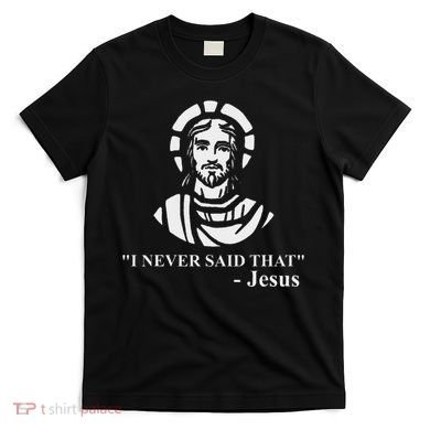 I Never Said That Jesus Funny Religious T-Shirt