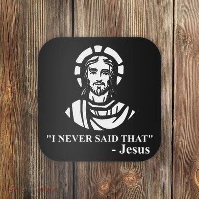 I Never Said That Jesus Funny Religious Coaster