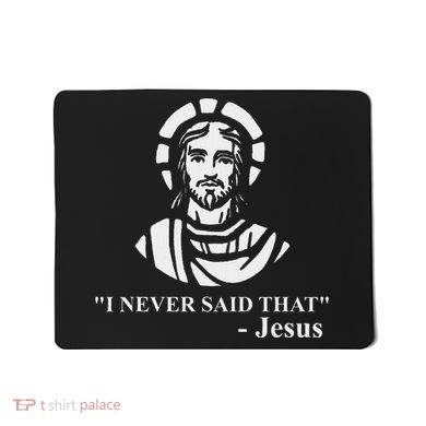 I Never Said That Jesus Funny Religious Mousepad