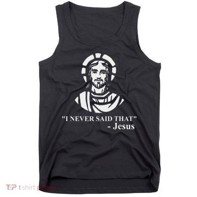I Never Said That Jesus Funny Religious Tank Top