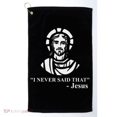I Never Said That Jesus Funny Religious Golf Towel