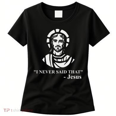 I Never Said That Jesus Funny Religious Women's T-Shirt